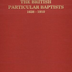 The British Particular Baptists (vol 3)