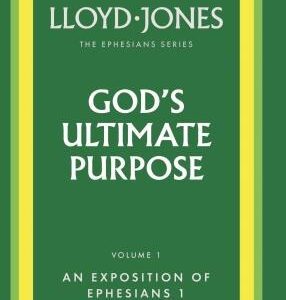 God's Ultimate Purpose: An Exposition of Ephesians 1