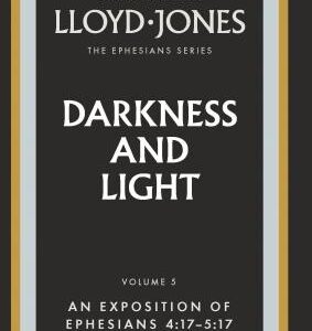 Darkness and Light: An Exposition of Ephesians 4:17 - 5:17
