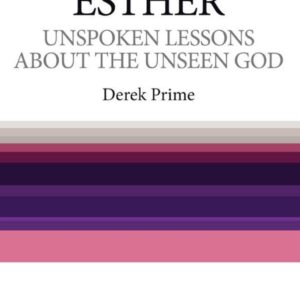 Esther - Unspoken Lessons about the Unseen God