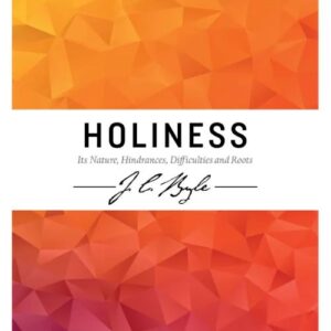 Holiness - Its Nature, Hindrances, Difficulties and Roots