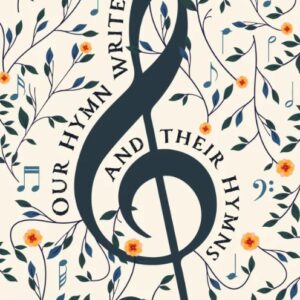 Our Hymnwriters and their Hymns