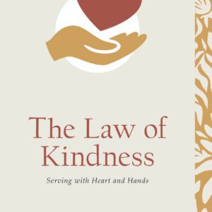 The Law of Kindness - Serving with Heart and Hands