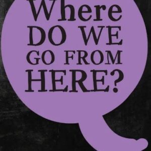 Where Do We Go From Here?