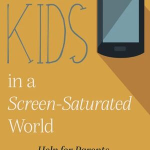 Raising Kids in a Screen-Saturated World