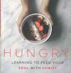 Hungry: Learning to Feed Your Soul with Christ