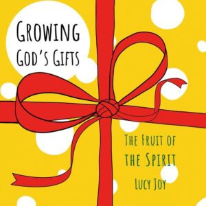 Growing God's Gifts - The Fruit of the Spirit