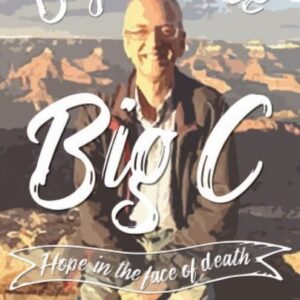 Beyond the Big C - Hope in the Face of Death
