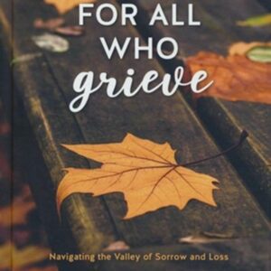 For All Who Grieve - Navigating the Valley of Sorrow and Loss