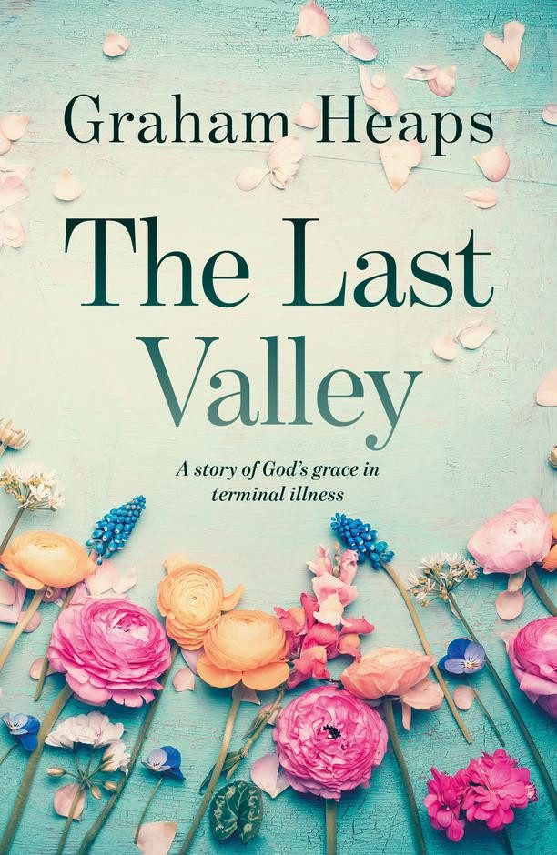 The Last Valley - A Story of God's Grace in Terminal Illness
