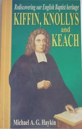Kiffin, Knollys and Keach: Rediscovering Our English Baptist Heritage