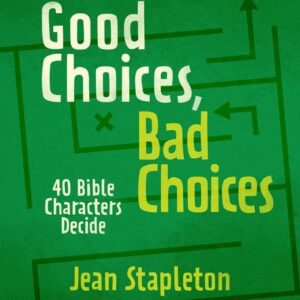Good Choices, Bad Choices - 40 Bible Characters Decide