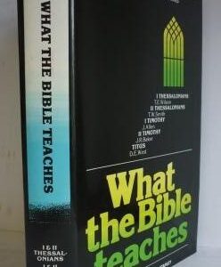 1 Thess, 2 Thess, 1 Timothy, 2 Timothy, Titus: What the Bible Teaches Series