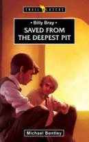 Billy Bray - Saved from the Deepest Pit