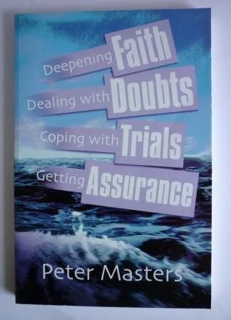 Deepening Faith, Dealing with Doubts, Coping with Trials, Getting Assurance