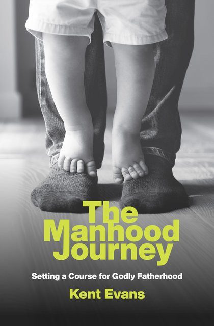 The Manhood Journey - Setting a Course for Godly Fatherhood