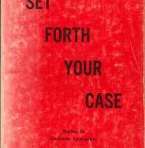 Set Forth Your Case: Studies in Christian Apologetics