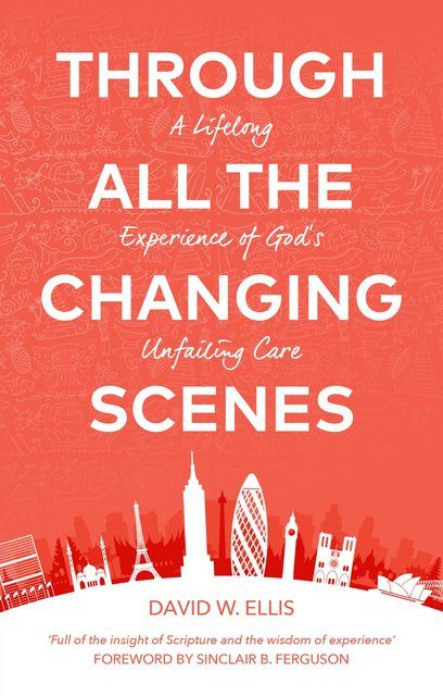 Through all the Changing Scenes - A Lifelong Experience of God's Unfailing Care