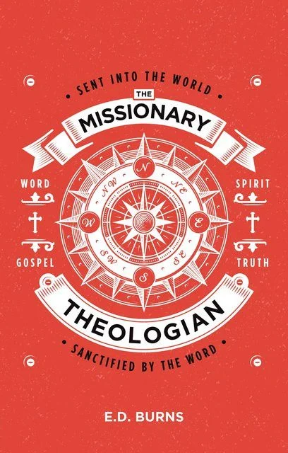 The Missionary Theologian - Sent into the World, Sanctified by the Word