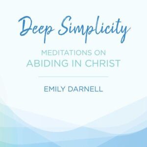 Deep Simplicity - Meditations on Abiding in Christ