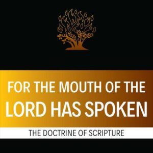 For the Mouth of the Lord has Spoken - The Doctrine of Scripture
