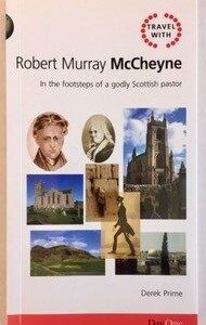 Robert Murray McCheyne: In the Footsteps of a Godly Scottish Pastor