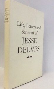 Life, Letters and Sermons of Jesse Delves