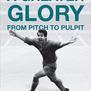 A Greater Glory - From Pitch to Pulpit