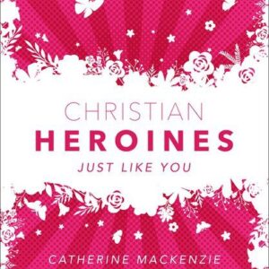 Christian Heroines - Just Like You