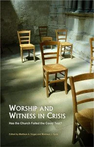 Worship and Witness in Crisis - Has the Church Failed the Covid Test?