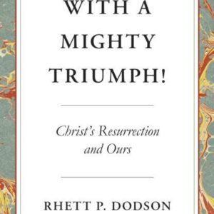 With a Mighty Triumph! Christ's Resurrection and Ours