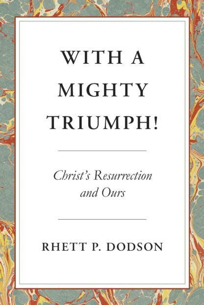 With a Mighty Triumph! Christ's Resurrection and Ours