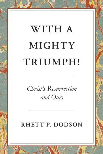 With a Mighty Triumph! Christ's Resurrection and Ours