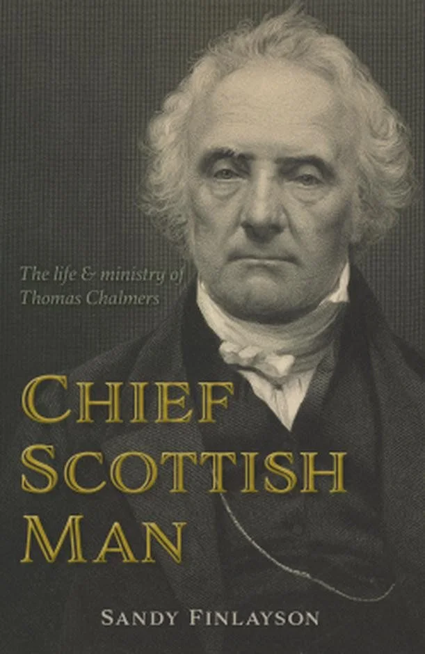 Chief Scottish Man - The Life and Ministry of Thomas Chalmers