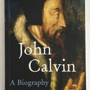 John Calvin: A Biography