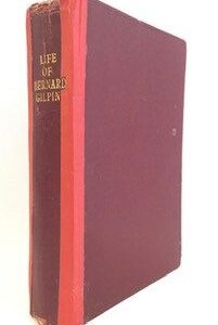 Memorials of the Life and Ministry of Bernard Gilpin