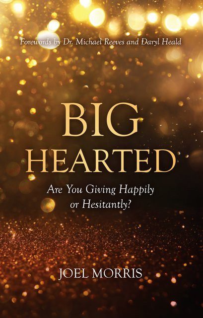 Big Hearted - Are you Giving Happily or Hesitantly?