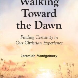 Walking Toward the Dawn - Finding Certainty in our Christian Experience