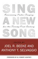 Sing a New Song - Recovering Psalm Singing for the Twenty-First Century