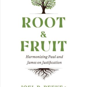 Root & Fruit - Harmonizing Paul and James on Justification