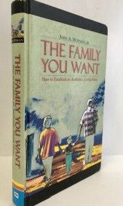 Family You Want: Establish an Authentic, Loving Home