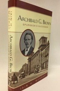 Archibald G Brown, Spurgeon's Successor