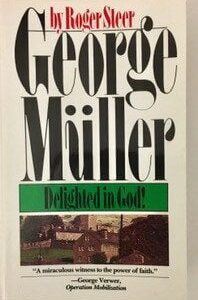 George Muller: Delighted in God!