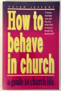 How to Behave in Church: A Guide to Church Life