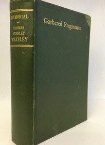 Gathered Fragments: Memorial of Thomas Stanley Wakeley and His  Wife