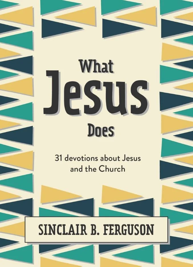 What Jesus Does - 31 devotions about Jesus and the Church