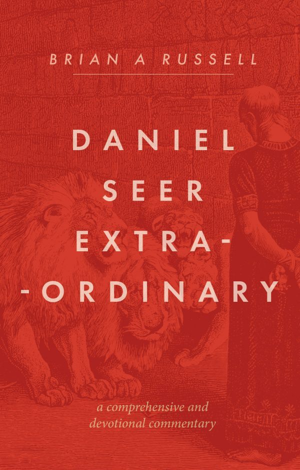 Daniel Seer Extraordinary: A comprehensive and devotional commentary