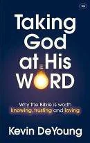 Taking God at His Word - Why the Bible is worth knowing, trusting and loving