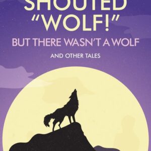 The Boy Who Shouted "Wolf!" but there wasn't a wolf