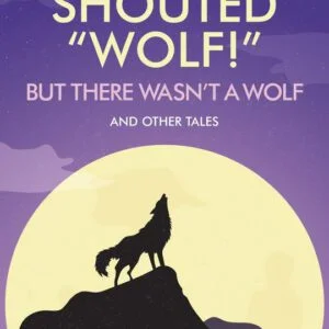 The Boy Who Shouted "Wolf!" but there wasn't a wolf
